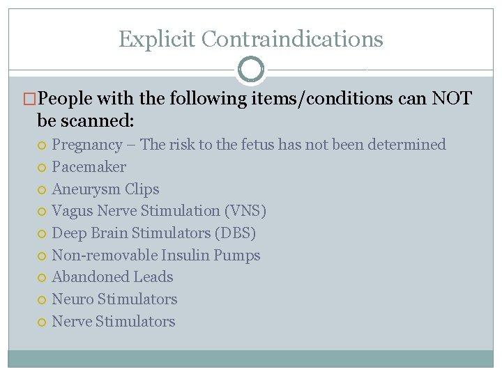 Explicit Contraindications �People with the following items/conditions can NOT be scanned: Pregnancy – The