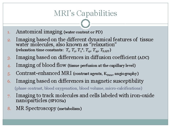 MRI’s Capabilities 1. Anatomical imaging (water content or PD) 2. Imaging based on the