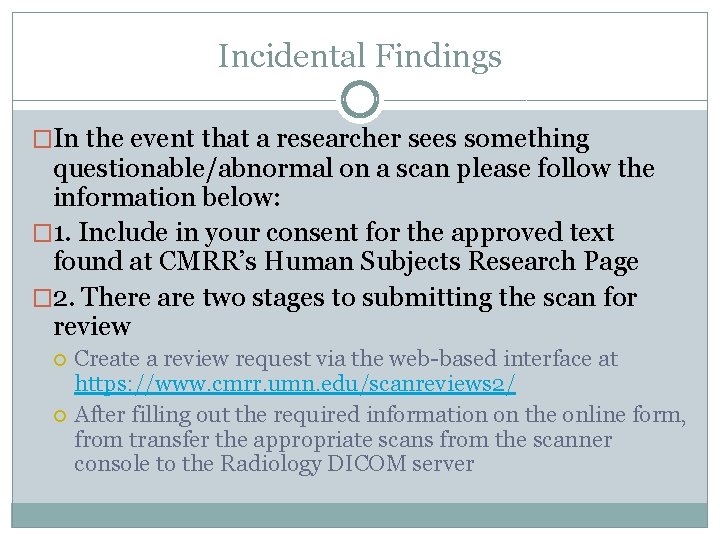 Incidental Findings �In the event that a researcher sees something questionable/abnormal on a scan