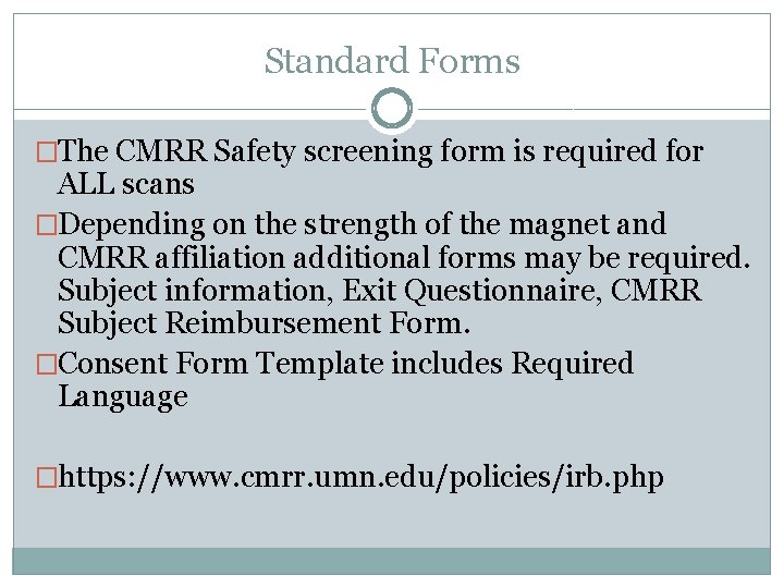 Standard Forms �The CMRR Safety screening form is required for ALL scans �Depending on
