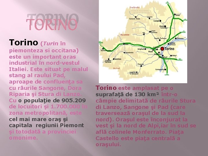 TORINO Torino (Turin în piemonteza si occitana) este un important oras industrial în nord-vestul
