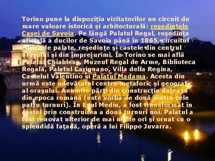 Torino pune la dispoziţia vizitatorilor un circuit de mare valoare istorică şi arhitecturală: reşedinţele