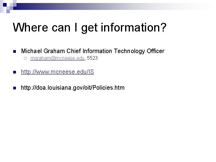 Where can I get information? n Michael Graham Chief Information Technology Officer ¨ mgraham@mcneese.
