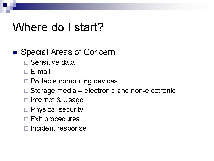 Where do I start? n Special Areas of Concern ¨ Sensitive data ¨ E-mail