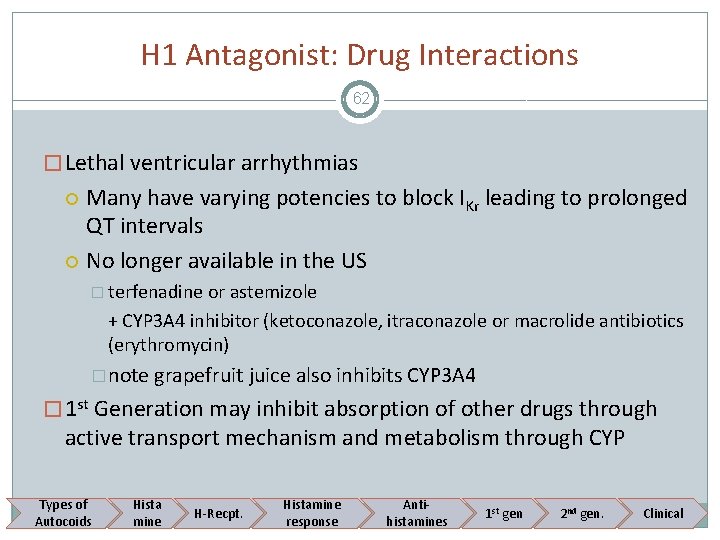H 1 Antagonist: Drug Interactions 62 � Lethal ventricular arrhythmias Many have varying potencies