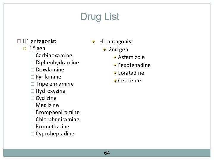 Drug List � H 1 antagonist 1 st gen � Carbinoxamine � Diphenhydramine �