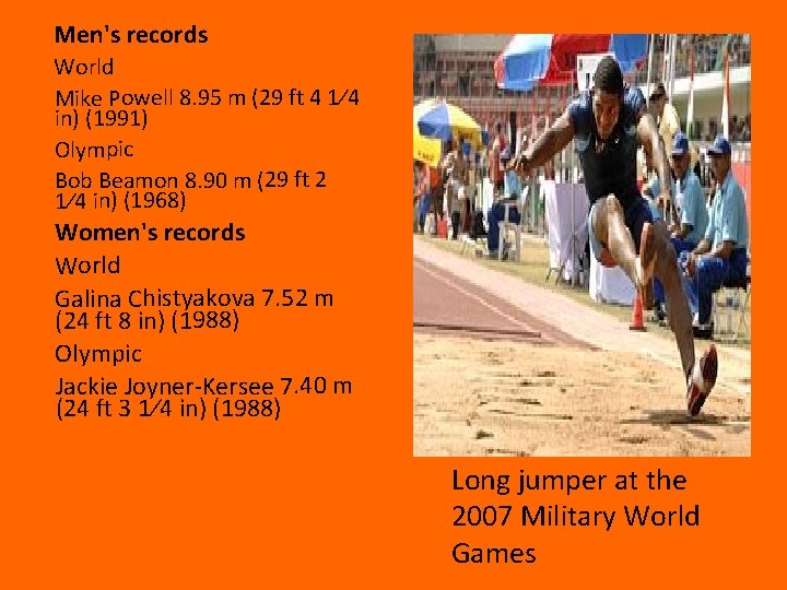 Men's records World Mike Powell 8. 95 m (29 ft 4 1⁄4 in) (1991)