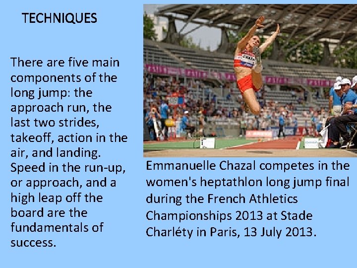 TECHNIQUES There are five main components of the long jump: the approach run, the