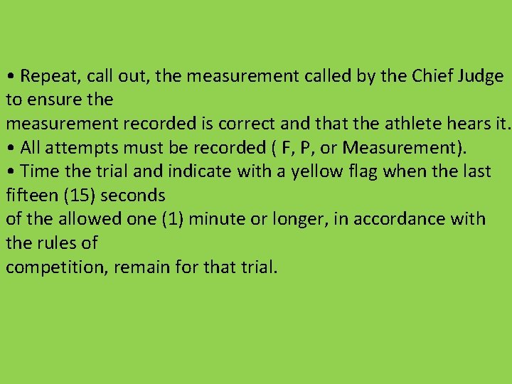  • Repeat, call out, the measurement called by the Chief Judge to ensure