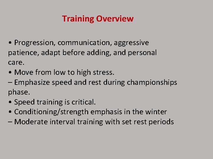Training Overview • Progression, communication, aggressive patience, adapt before adding, and personal care. •