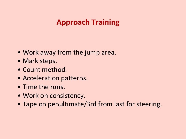 Approach Training • Work away from the jump area. • Mark steps. • Count