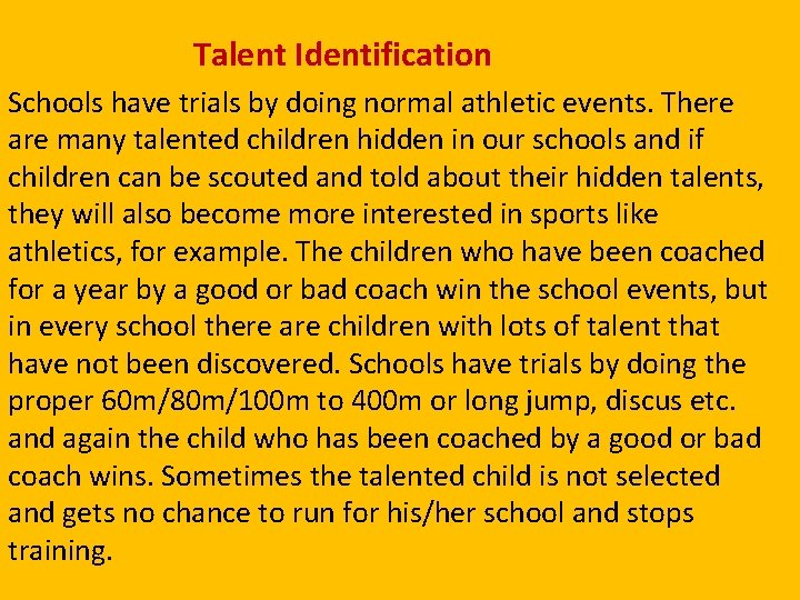 Talent Identification Schools have trials by doing normal athletic events. There are many talented