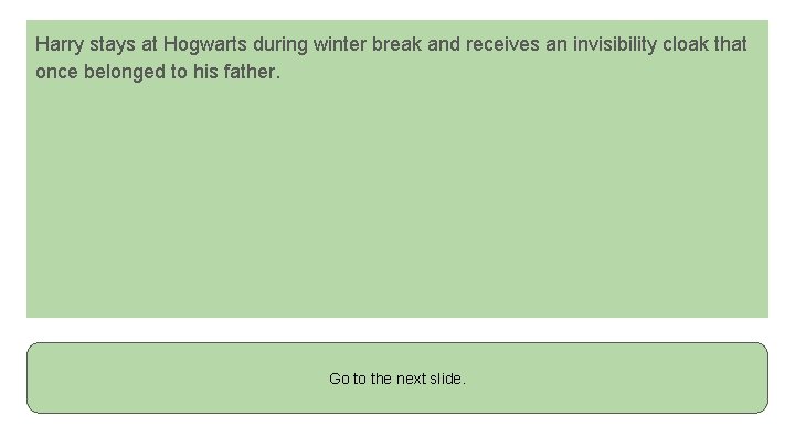 Harry stays at Hogwarts during winter break and receives an invisibility cloak that once