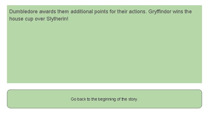 Dumbledore awards them additional points for their actions. Gryffindor wins the house cup over