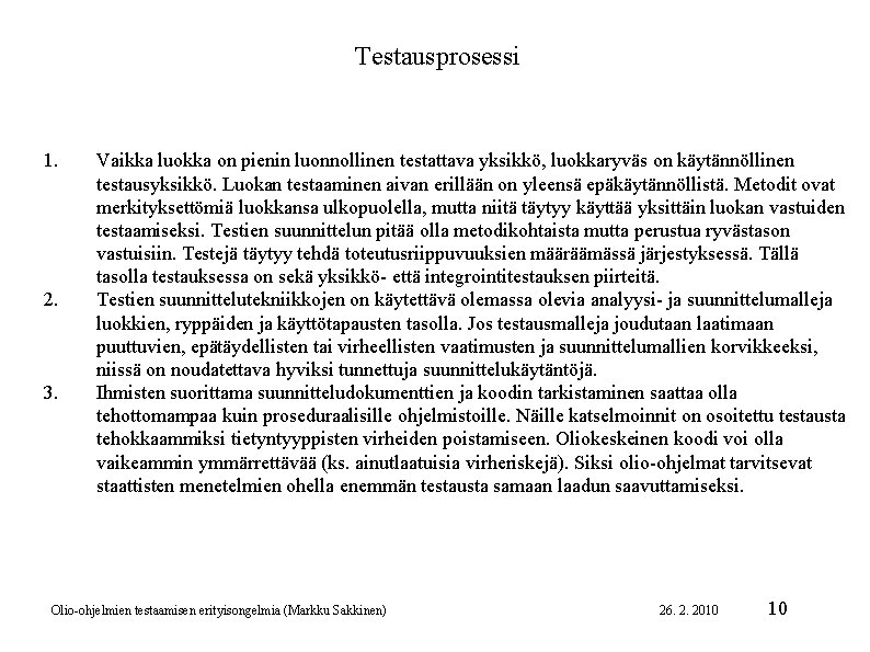 Testausprosessi 1. 2. 3. Vaikka luokka on pienin luonnollinen testattava yksikkö, luokkaryväs on käytännöllinen