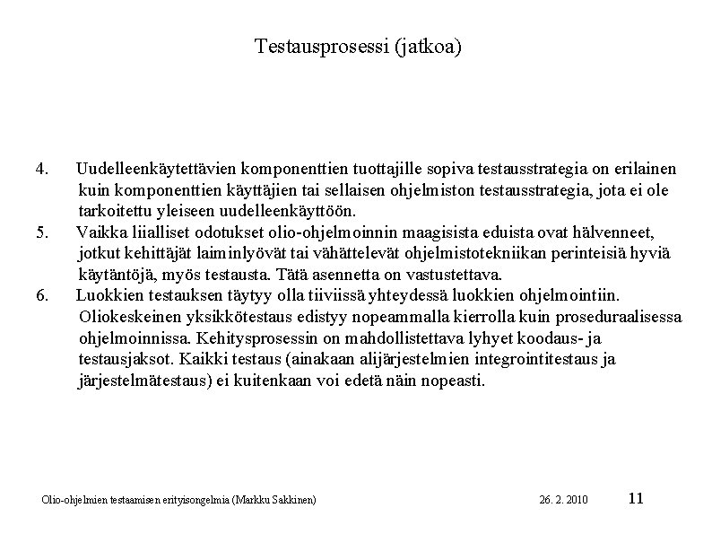 Testausprosessi (jatkoa) 4. 5. 6. Uudelleenkäytettävien komponenttien tuottajille sopiva testausstrategia on erilainen kuin komponenttien