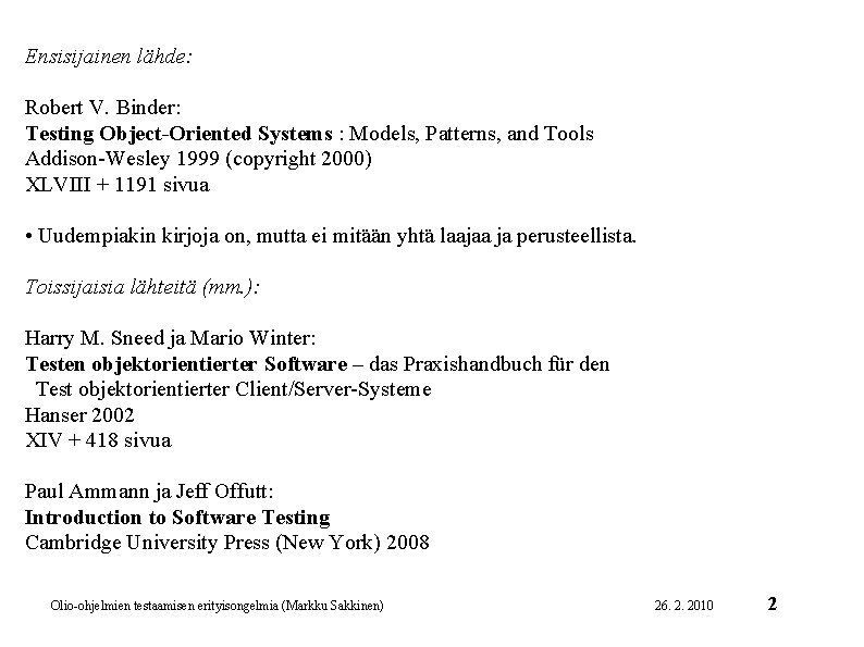 Ensisijainen lähde: Robert V. Binder: Testing Object-Oriented Systems : Models, Patterns, and Tools Addison-Wesley