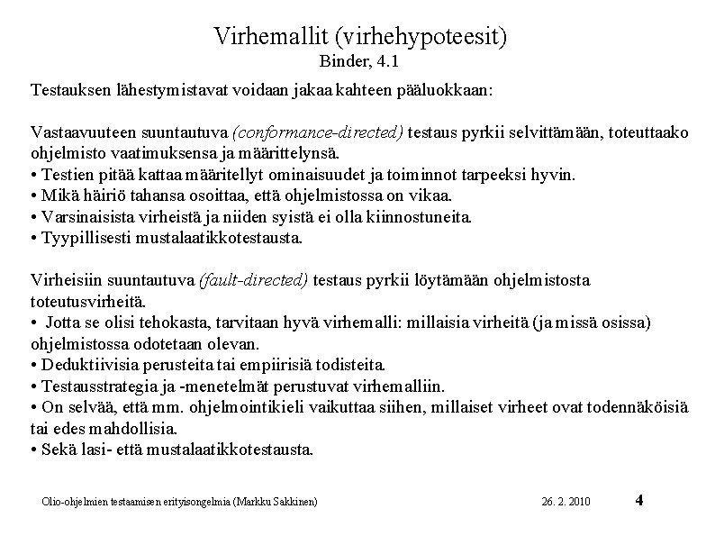 Virhemallit (virhehypoteesit) Binder, 4. 1 Testauksen lähestymistavat voidaan jakaa kahteen pääluokkaan: Vastaavuuteen suuntautuva (conformance-directed)