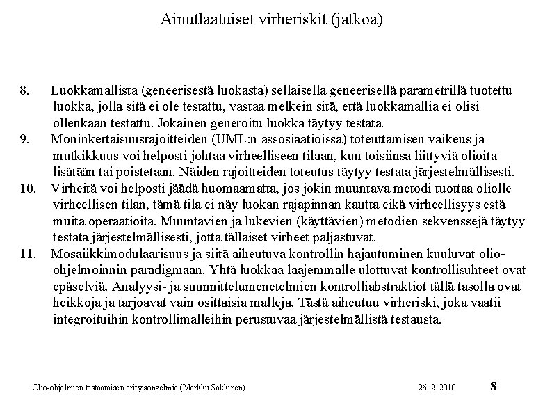 Ainutlaatuiset virheriskit (jatkoa) 8. 9. 10. 11. Luokkamallista (geneerisestä luokasta) sellaisella geneerisellä parametrillä tuotettu