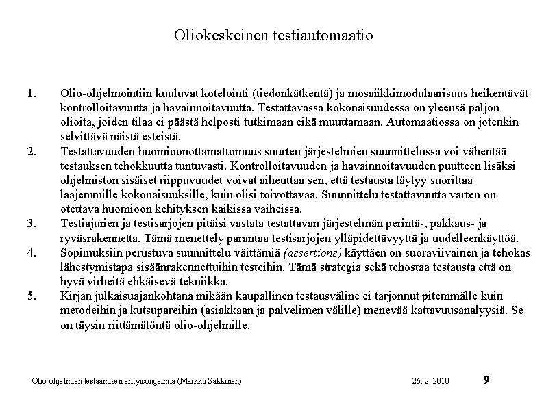 Oliokeskeinen testiautomaatio 1. 2. 3. 4. 5. Olio-ohjelmointiin kuuluvat kotelointi (tiedonkätkentä) ja mosaiikkimodulaarisuus heikentävät