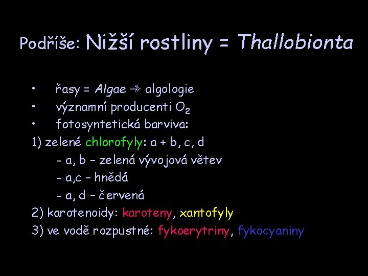 Podříše: Nižší rostliny = Thallobionta • řasy = Algae ➾ algologie • významní producenti