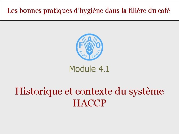 Les bonnes pratiques d’hygiène dans la filière du café Module 4. 1 Historique et