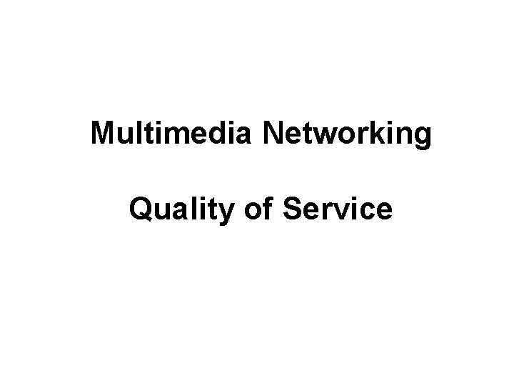 Multimedia Networking Quality of Service 