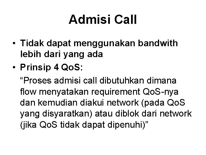 Admisi Call • Tidak dapat menggunakan bandwith lebih dari yang ada • Prinsip 4