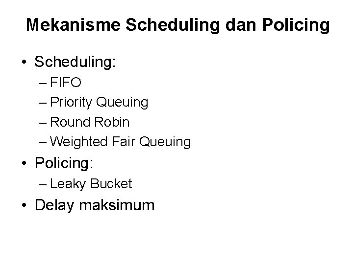 Mekanisme Scheduling dan Policing • Scheduling: – FIFO – Priority Queuing – Round Robin