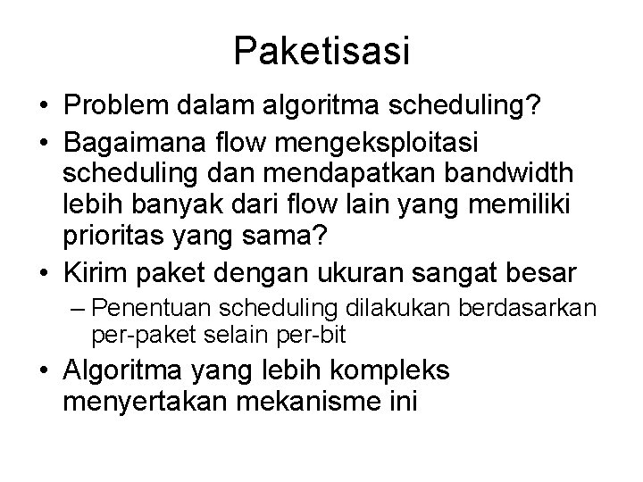 Paketisasi • Problem dalam algoritma scheduling? • Bagaimana flow mengeksploitasi scheduling dan mendapatkan bandwidth