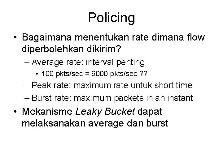 Policing • Bagaimana menentukan rate dimana flow diperbolehkan dikirim? – Average rate: interval penting