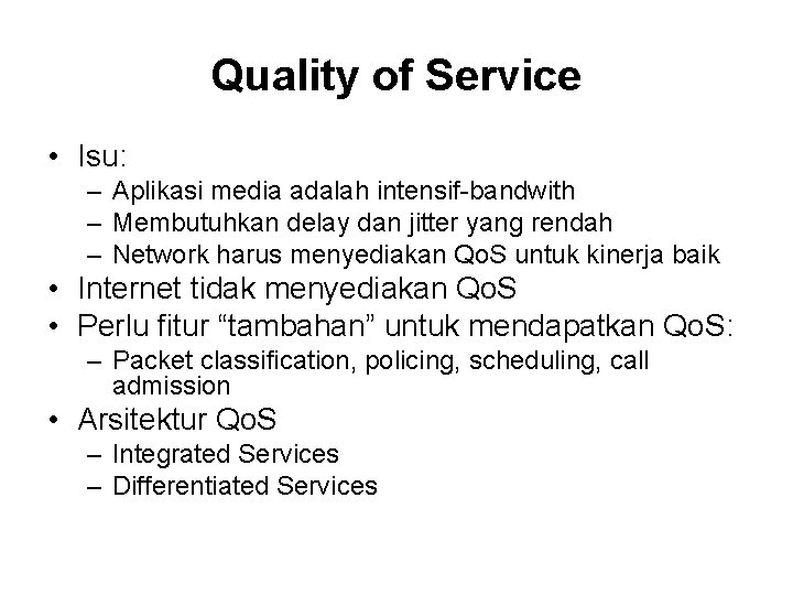 Quality of Service • Isu: – Aplikasi media adalah intensif-bandwith – Membutuhkan delay dan