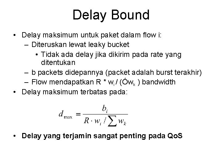 Delay Bound • Delay maksimum untuk paket dalam flow i: – Diteruskan lewat leaky