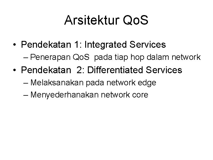 Arsitektur Qo. S • Pendekatan 1: Integrated Services – Penerapan Qo. S pada tiap