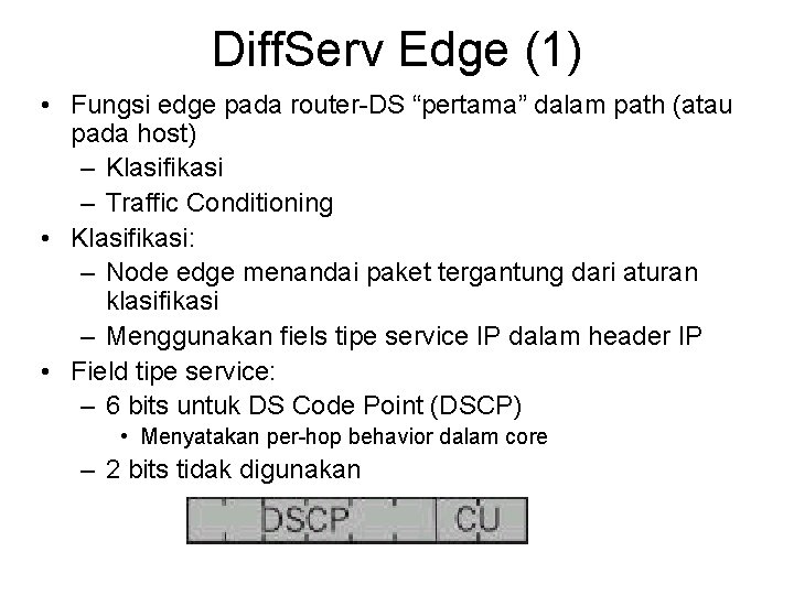 Diff. Serv Edge (1) • Fungsi edge pada router-DS “pertama” dalam path (atau pada