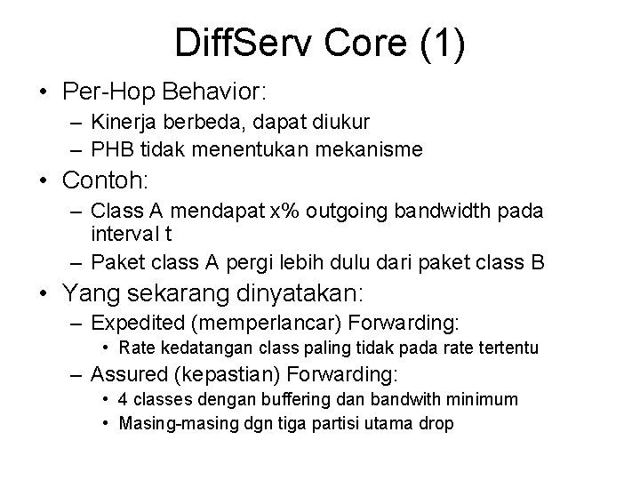 Diff. Serv Core (1) • Per-Hop Behavior: – Kinerja berbeda, dapat diukur – PHB