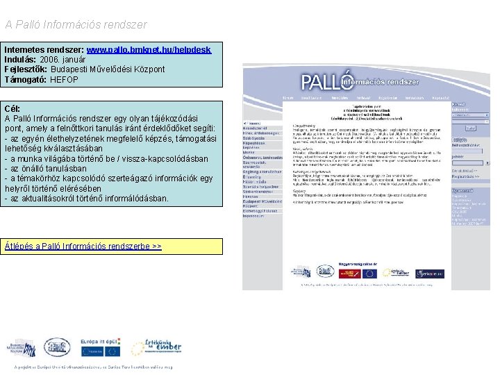 A Palló Információs rendszer Internetes rendszer: www. pallo. bmknet. hu/helpdesk Indulás: 2006. január Fejlesztők: