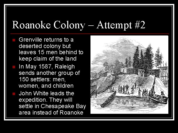 Roanoke Colony – Attempt #2 n n n Grenville returns to a deserted colony