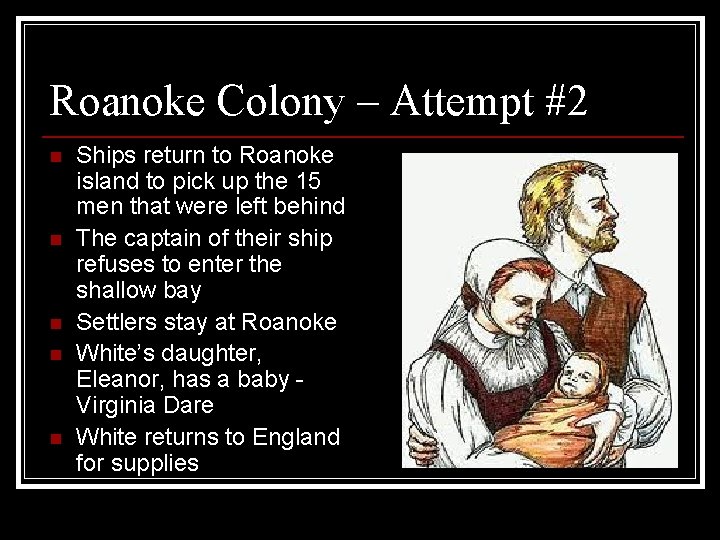 Roanoke Colony – Attempt #2 n n n Ships return to Roanoke island to