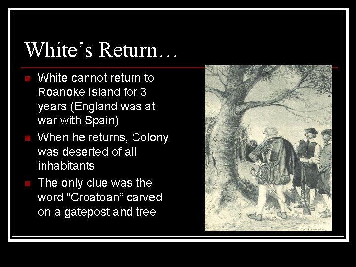White’s Return… n n n White cannot return to Roanoke Island for 3 years
