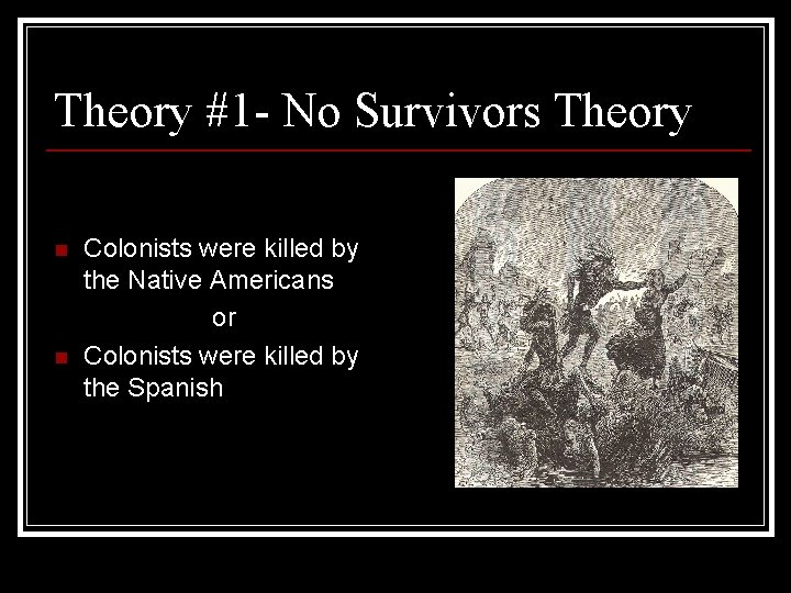 Theory #1 - No Survivors Theory Colonists were killed by the Native Americans or