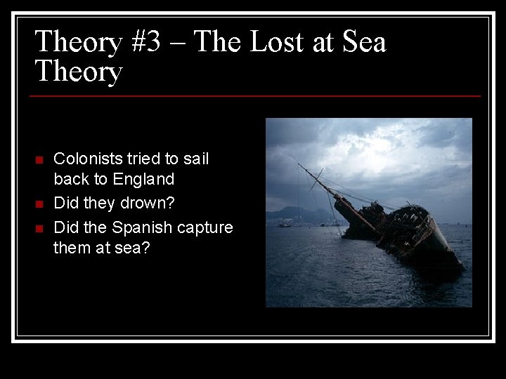 Theory #3 – The Lost at Sea Theory n n n Colonists tried to