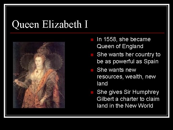 Queen Elizabeth I n n In 1558, she became Queen of England She wants