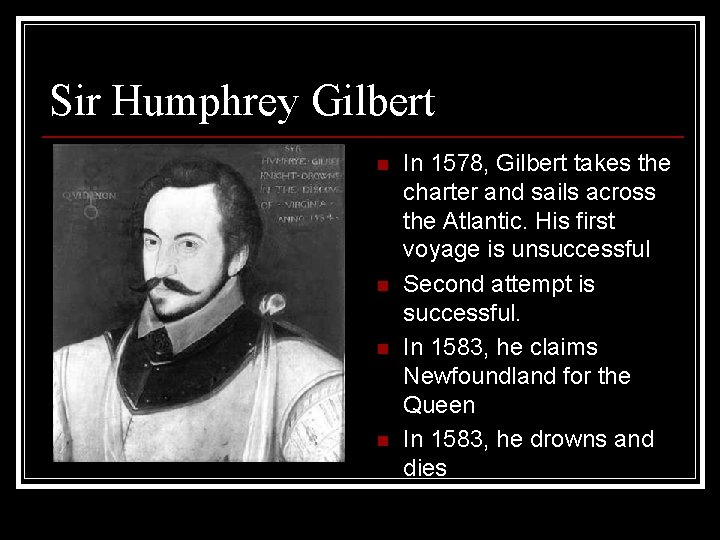Sir Humphrey Gilbert n n In 1578, Gilbert takes the charter and sails across