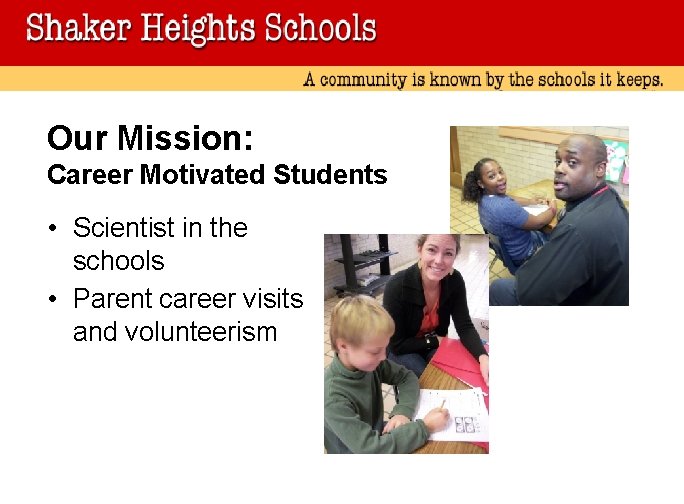 Our Mission: Career Motivated Students • Scientist in the schools • Parent career visits Our Mission: Career Motivated Students • Scientist in the schools • Parent career visits