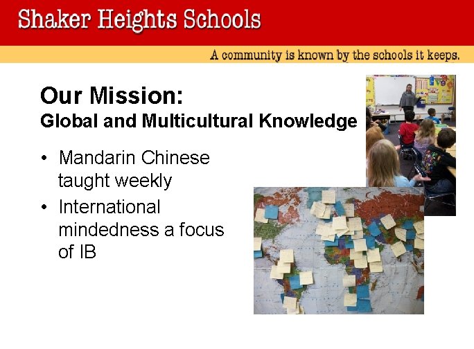 Our Mission: Global and Multicultural Knowledge • Mandarin Chinese taught weekly • International mindedness Our Mission: Global and Multicultural Knowledge • Mandarin Chinese taught weekly • International mindedness