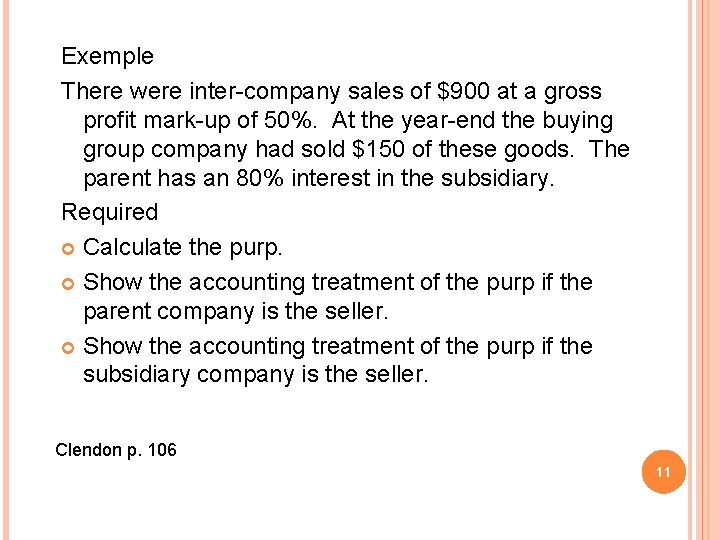 Exemple There were inter-company sales of $900 at a gross profit mark-up of 50%. Exemple There were inter-company sales of $900 at a gross profit mark-up of 50%.