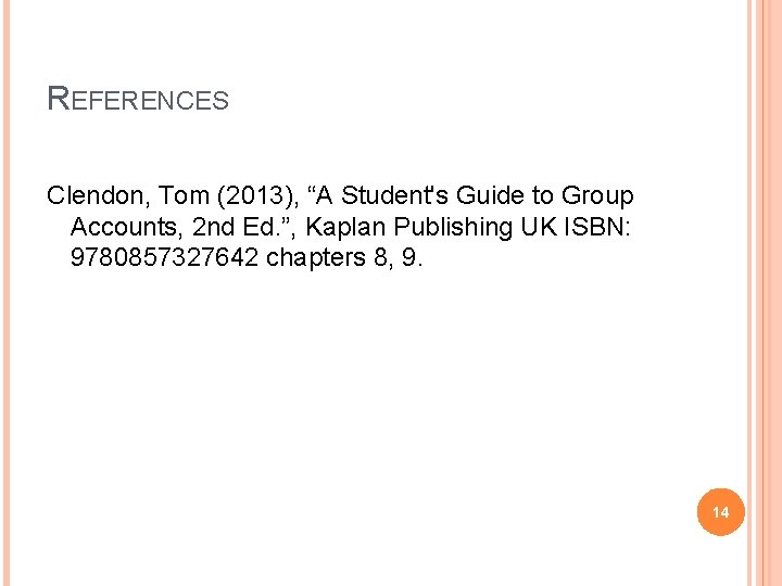 REFERENCES Clendon, Tom (2013), “A Student's Guide to Group Accounts, 2 nd Ed. ”, REFERENCES Clendon, Tom (2013), “A Student's Guide to Group Accounts, 2 nd Ed. ”,