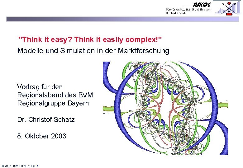 "Think it easy? Think it easily complex!" Modelle und Simulation in der Marktforschung Vortrag