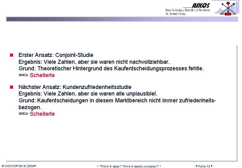 n Erster Ansatz: Conjoint-Studie Ergebnis: Viele Zahlen, aber sie waren nicht nachvollziehbar. Grund: Theoretischer